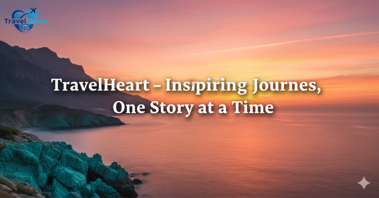 TravelHeart – Inspiring Journeys, One Story at a Time